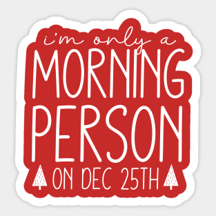 I'm Only a Morning Person On Dec 25th Sticker